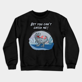 Bet you cant catch me! Crewneck Sweatshirt